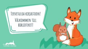 Tervetuloa kirjastoon! Välkommen till biblioteket